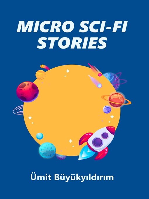 Title details for Micro Sci-Fi Stories by Ümit Büyükyıldırım - Available